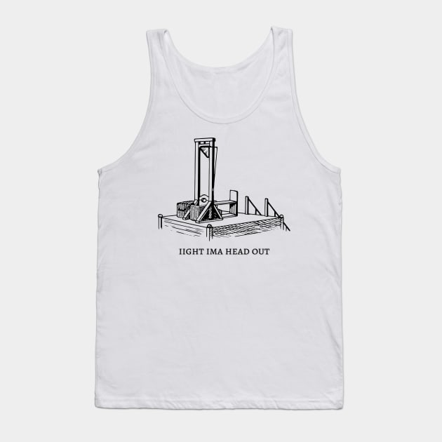 ima head out guillotine Tank Top by hunnydoll